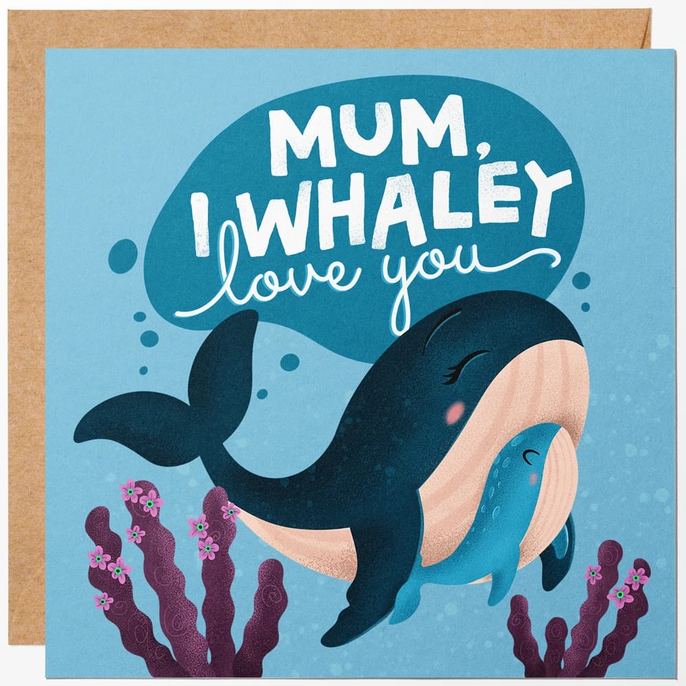 Mum i whaley love you